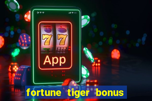 fortune tiger bonus sem deposito